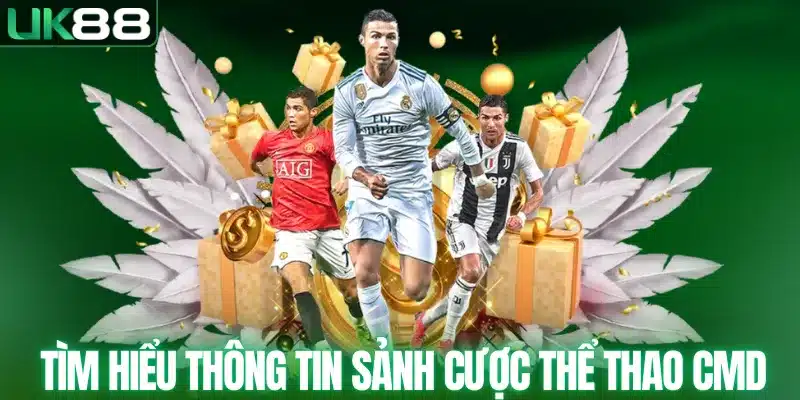 Tìm hiểu thông tin sảnh cược thể thao CMD