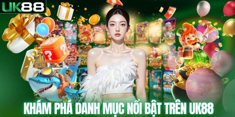 Khám phá danh mục nổi bật trên UK88