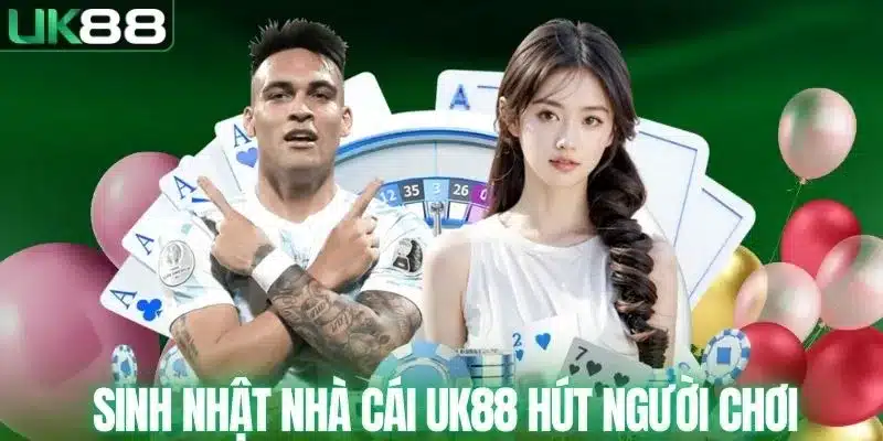 Sinh nhật nhà cái UK88 luôn hút người chơi
