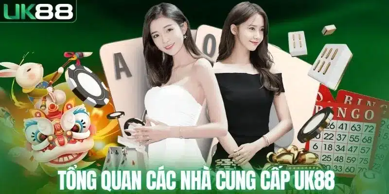 Tổng quan về các nhà cung cấp của UK88